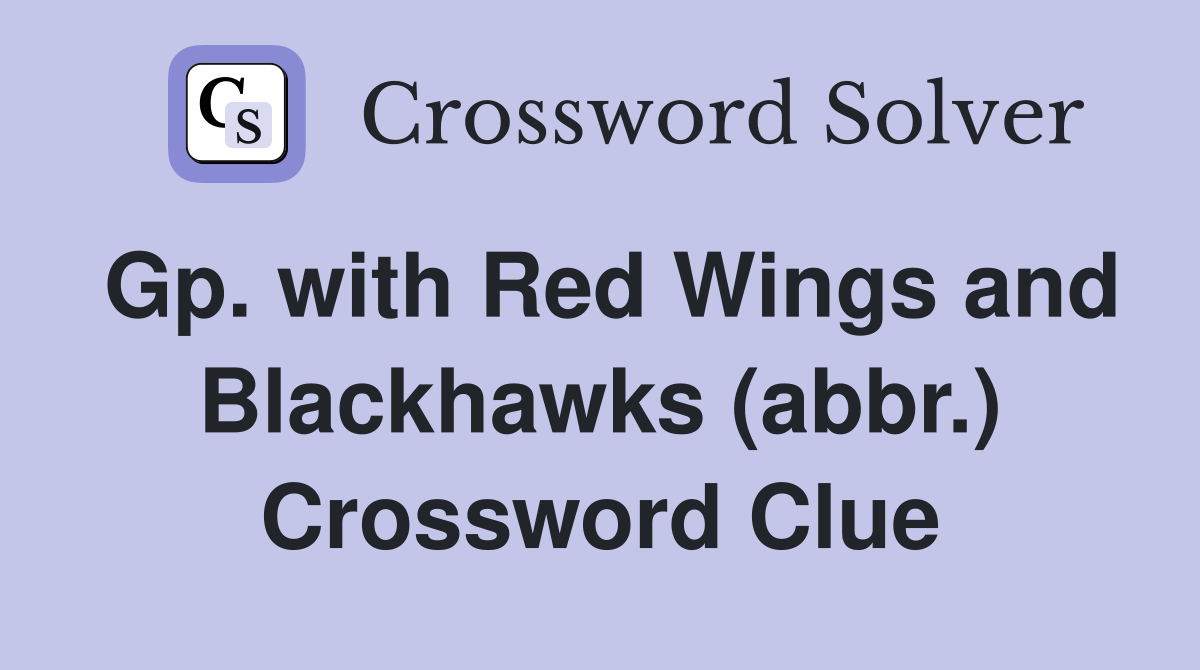 Gp. with Red Wings and Blackhawks (abbr.) Crossword Clue
