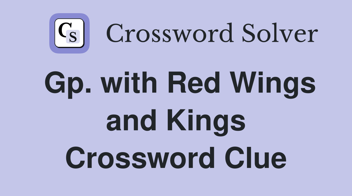 Gp. with Red Wings and Kings Crossword Clue