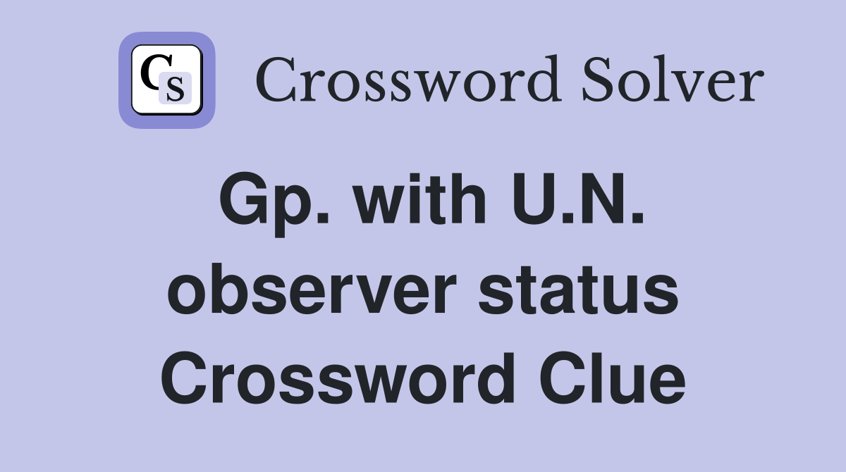 Gp. with U.N. observer status Crossword Clue