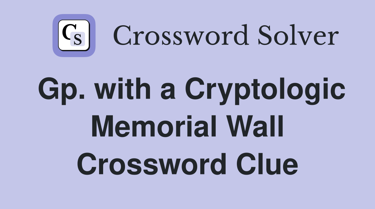 Gp. with a Cryptologic Memorial Wall Crossword Clue