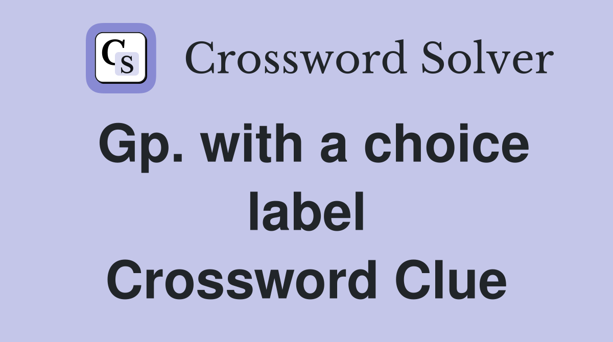 Gp. with a choice label Crossword Clue