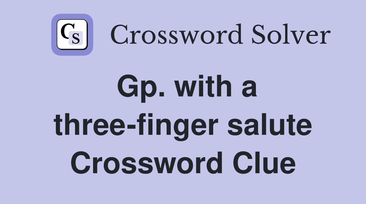 Gp. with a three-finger salute Crossword Clue
