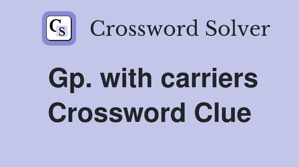 Gp. with carriers Crossword Clue