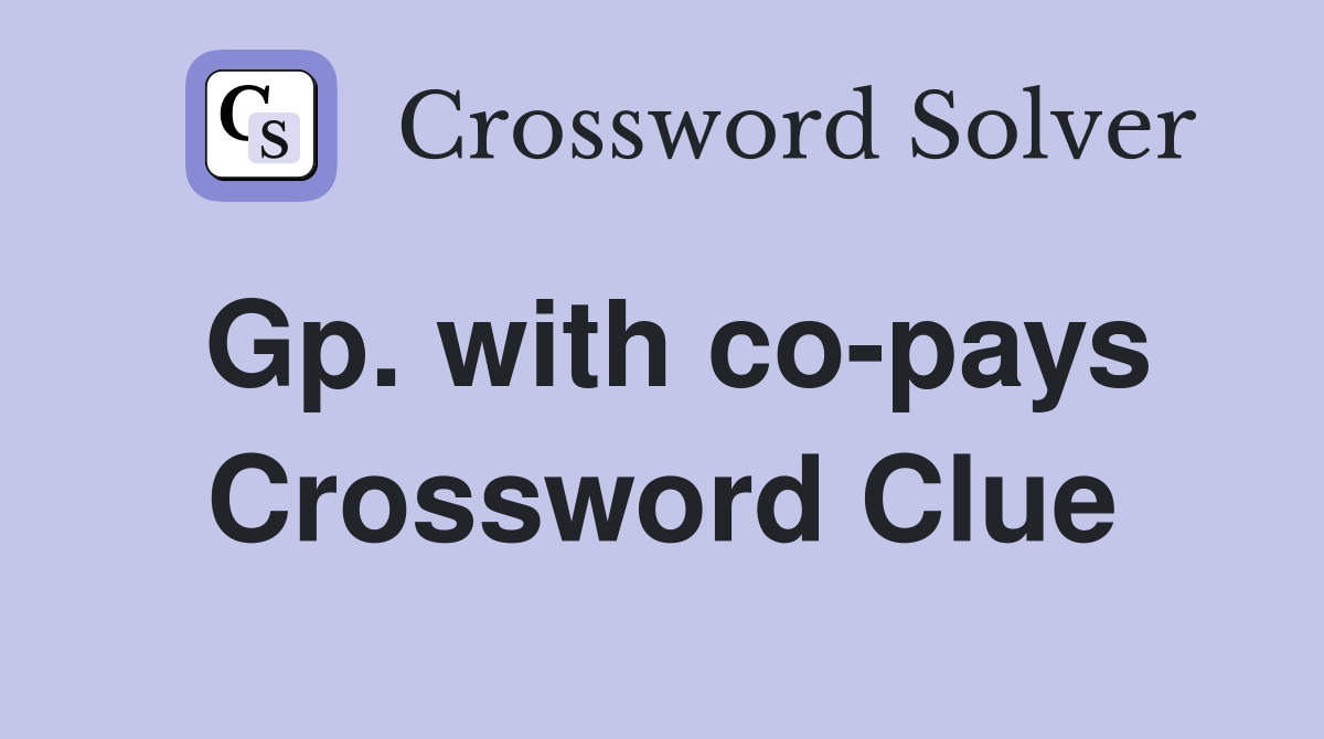 Gp. with co-pays Crossword Clue