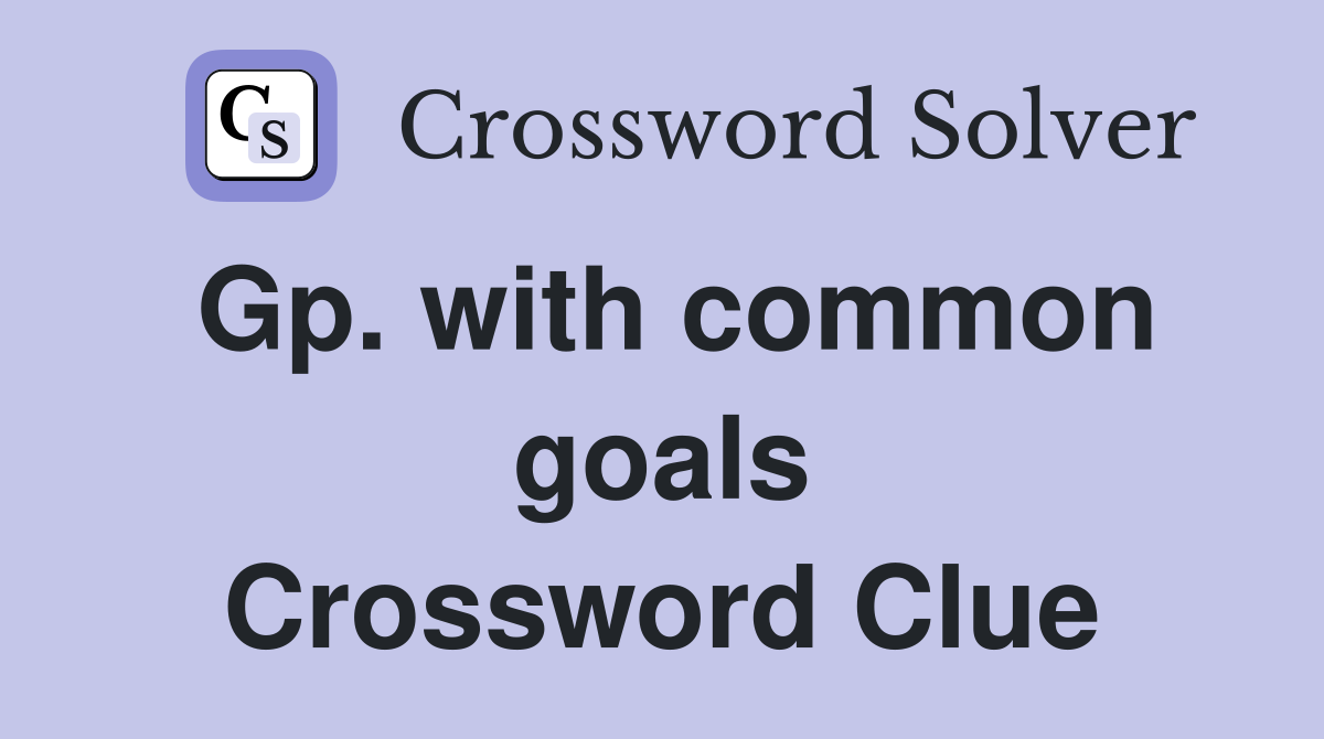Gp. with common goals Crossword Clue