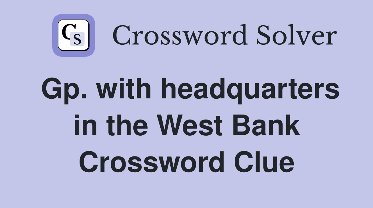 Gp. with headquarters in the West Bank Crossword Clue