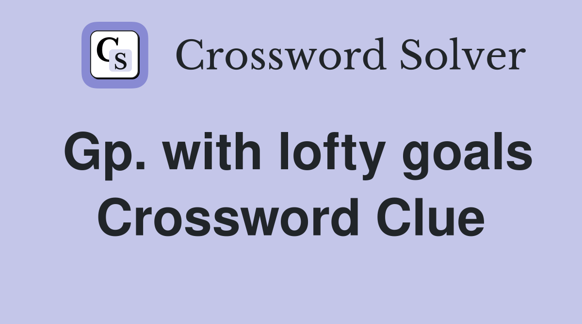 Gp. with lofty goals Crossword Clue