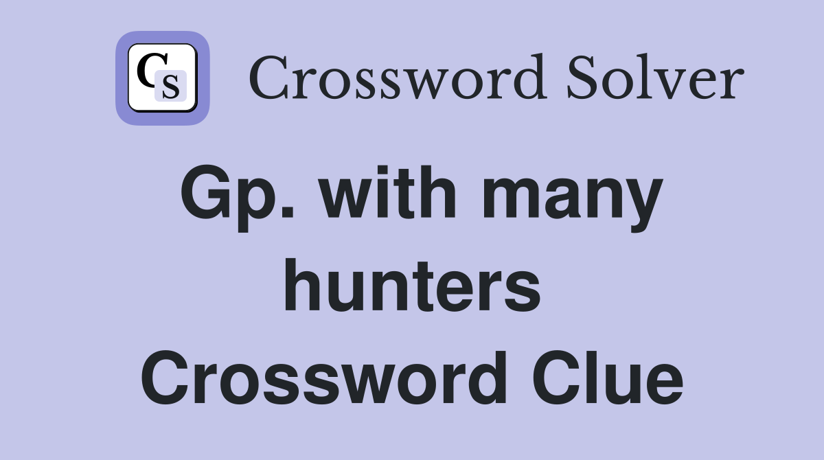 Gp. with many hunters Crossword Clue