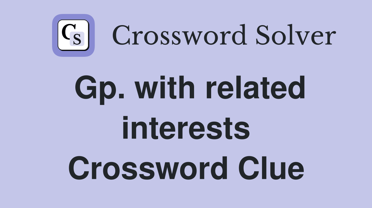 Gp. with related interests Crossword Clue