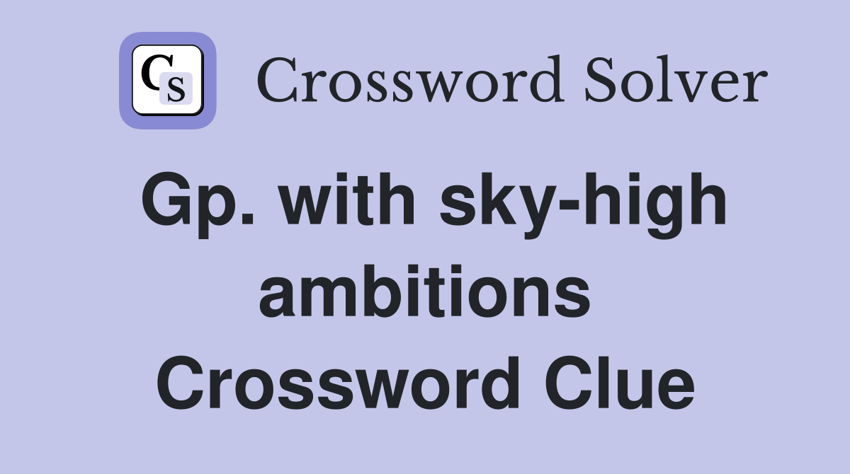 Gp. with sky-high ambitions Crossword Clue