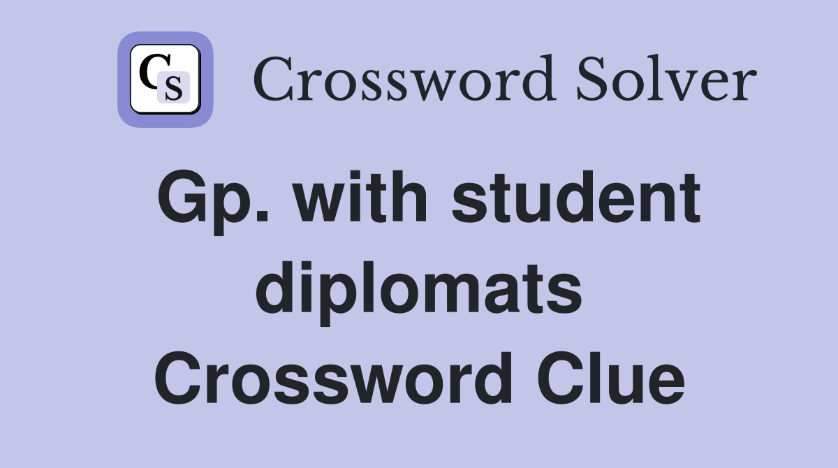 Gp. with student diplomats Crossword Clue