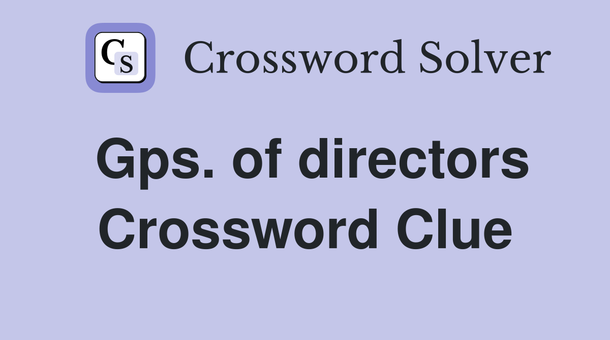 Gps. of directors Crossword Clue