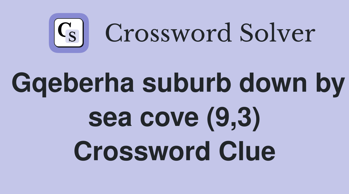 Gqeberha suburb down by sea cove (9,3) Crossword Clue