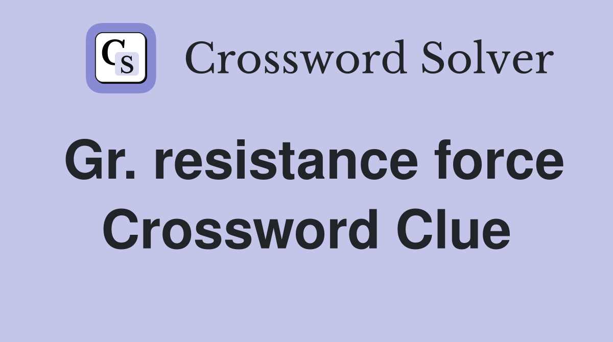 Gr. resistance force Crossword Clue