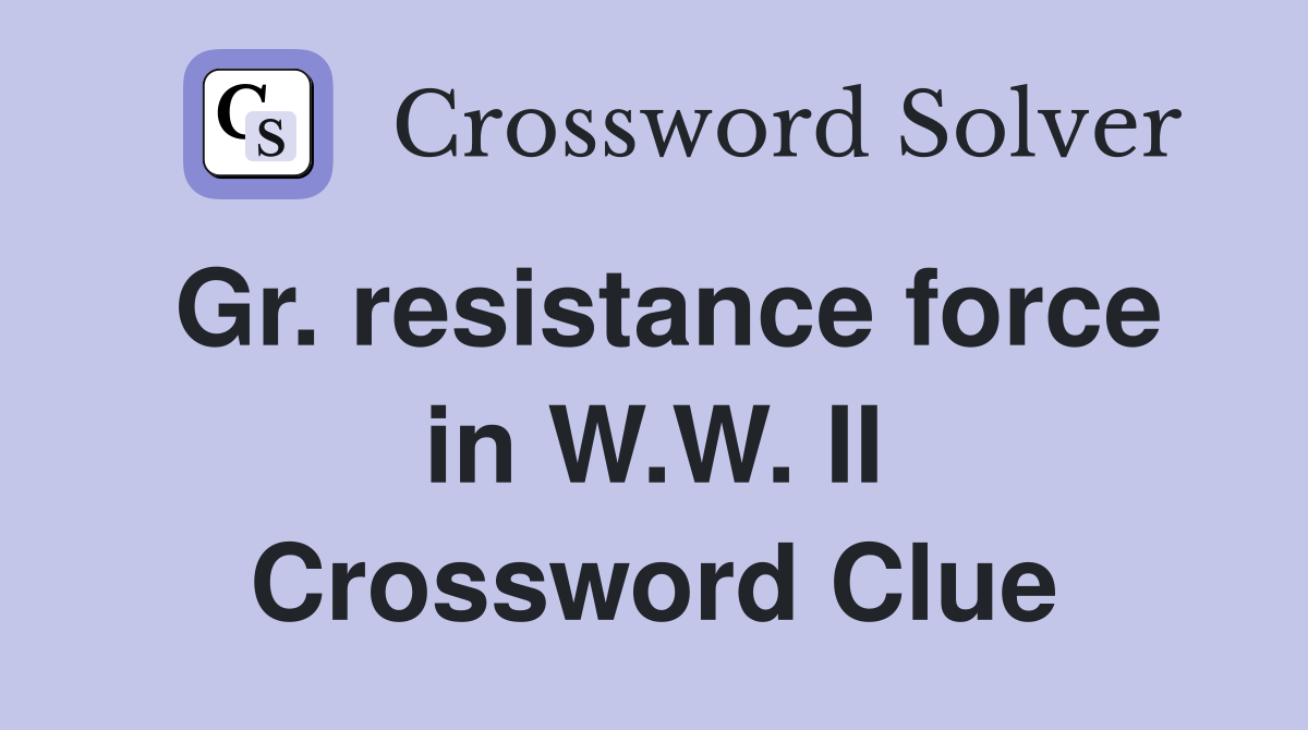 Gr. resistance force in W.W. II Crossword Clue