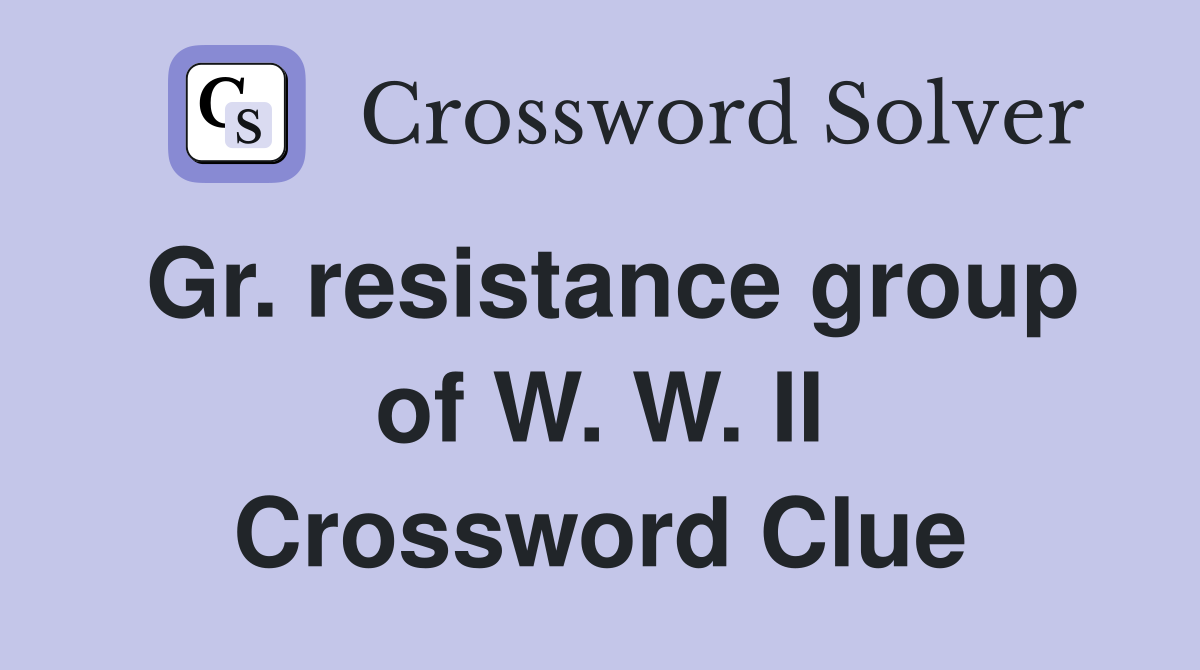 Gr. resistance group of W. W. II Crossword Clue