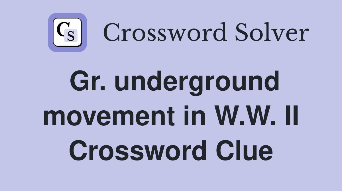 Gr. underground movement in W.W. II Crossword Clue