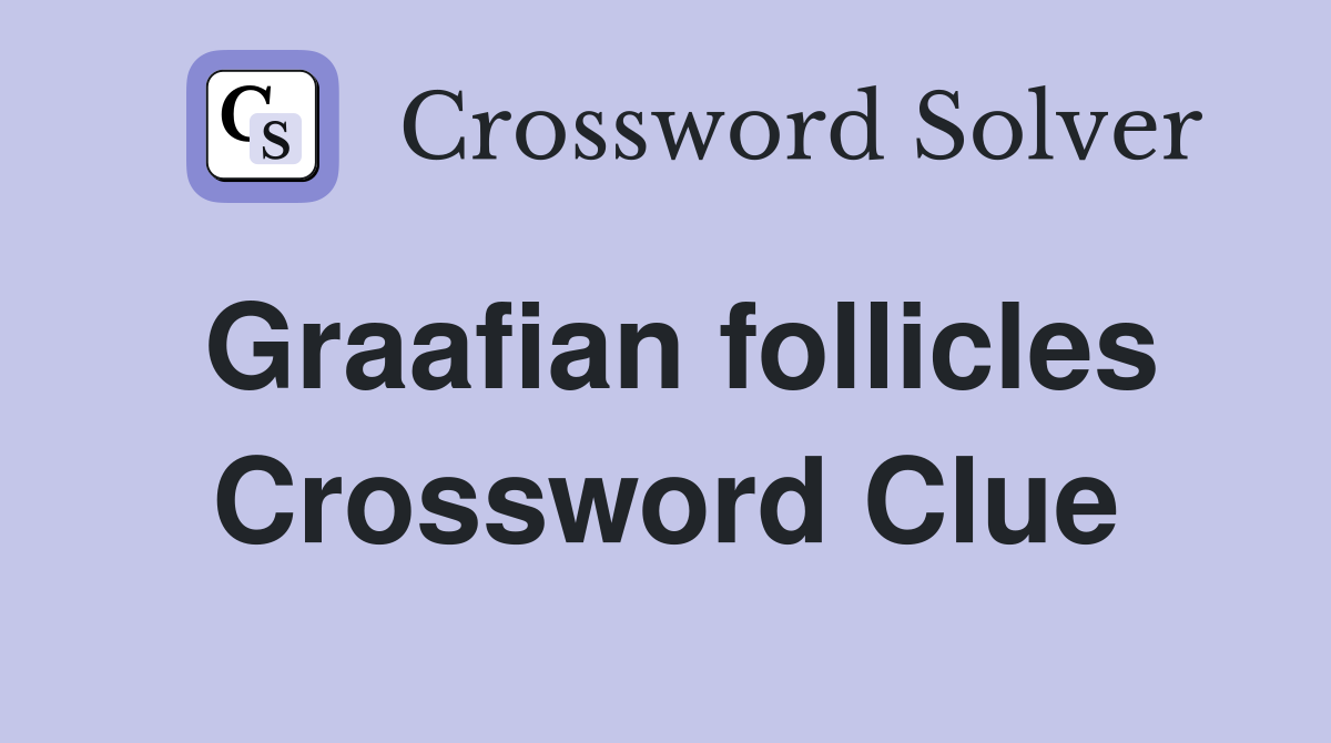 Graafian follicles Crossword Clue