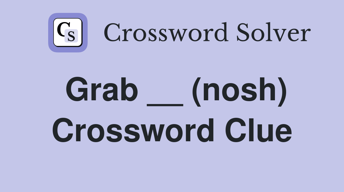 Grab __ (nosh) Crossword Clue