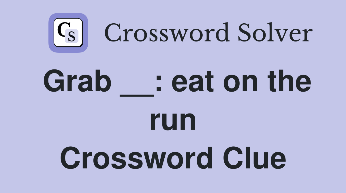 Grab __: eat on the run Crossword Clue