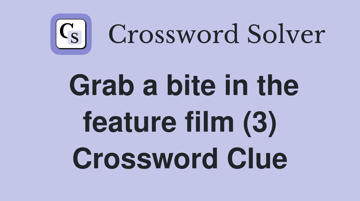 Grab a bite in the feature film (3) Crossword Clue