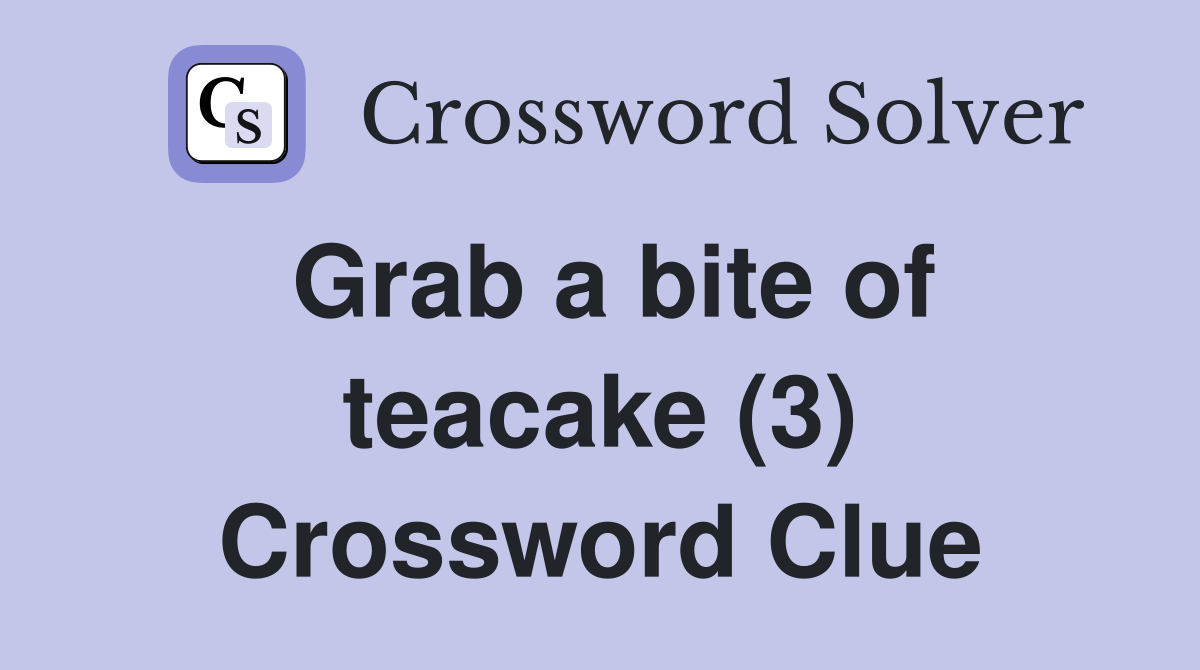 Grab a bite of teacake (3) Crossword Clue