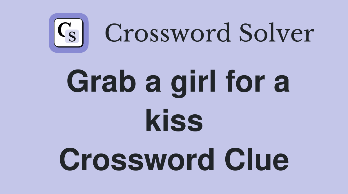 Grab a girl for a kiss Crossword Clue