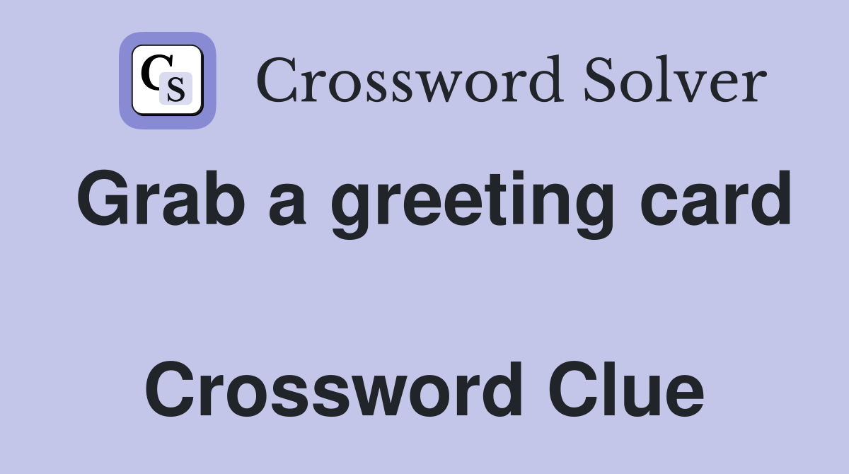 Grab a greeting card  Crossword Clue