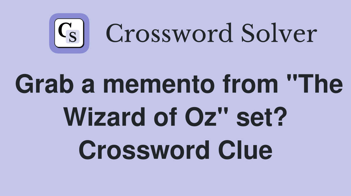 Grab a memento from "The Wizard of Oz" set? Crossword Clue