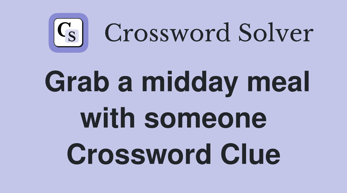 Grab a midday meal with someone Crossword Clue