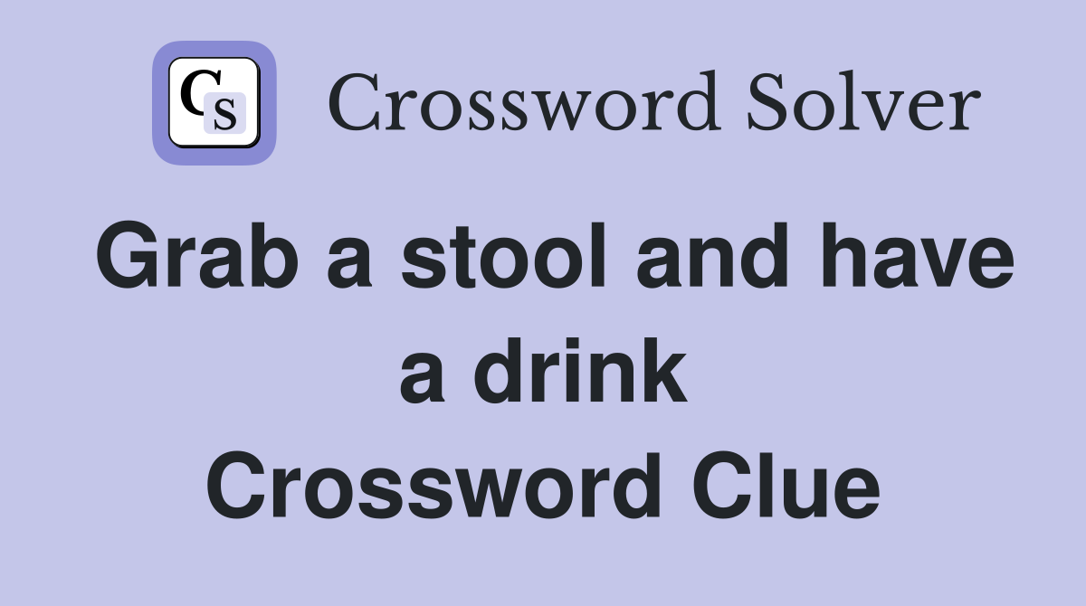 Grab a stool and have a drink Crossword Clue