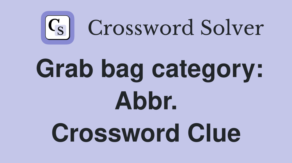 Grab bag category: Abbr. Crossword Clue