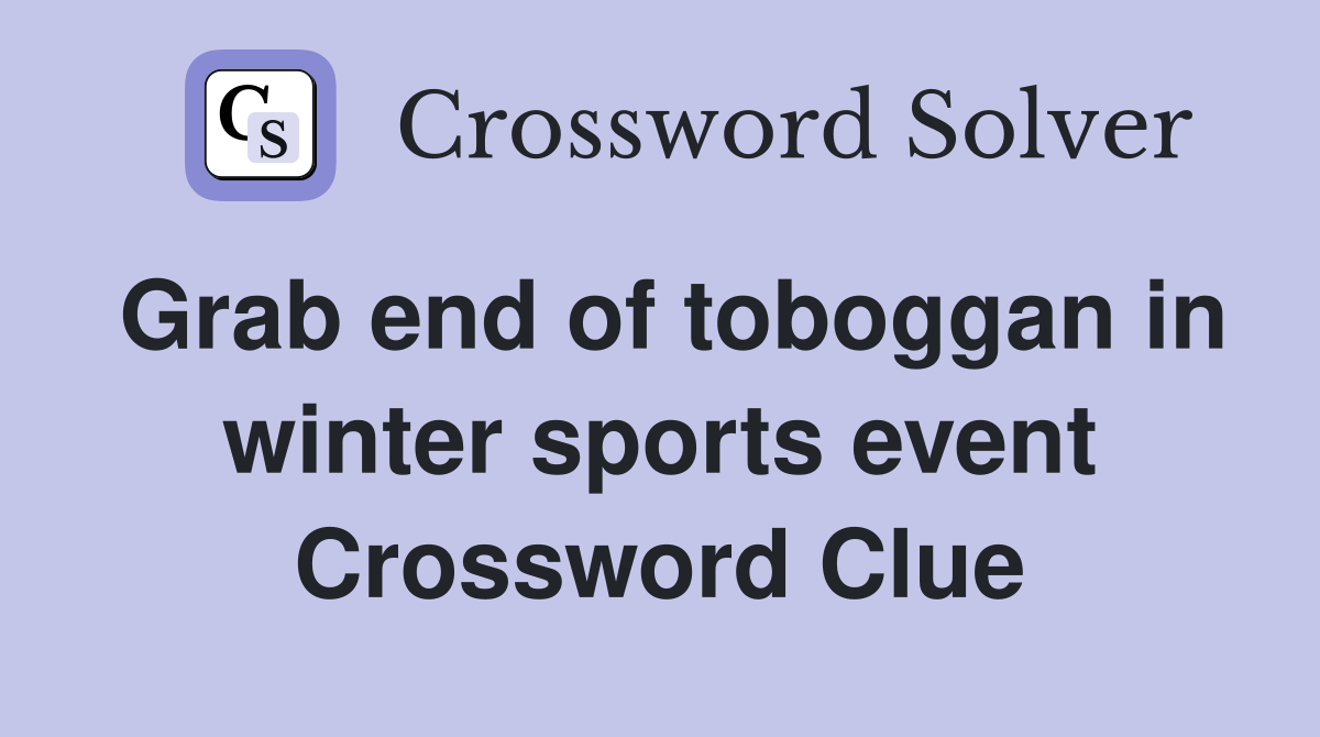 Grab end of toboggan in winter sports event Crossword Clue