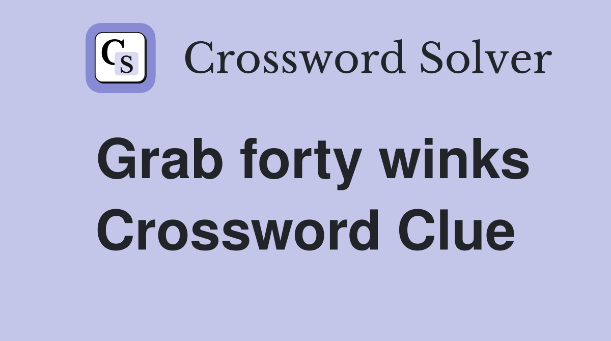 Grab forty winks Crossword Clue