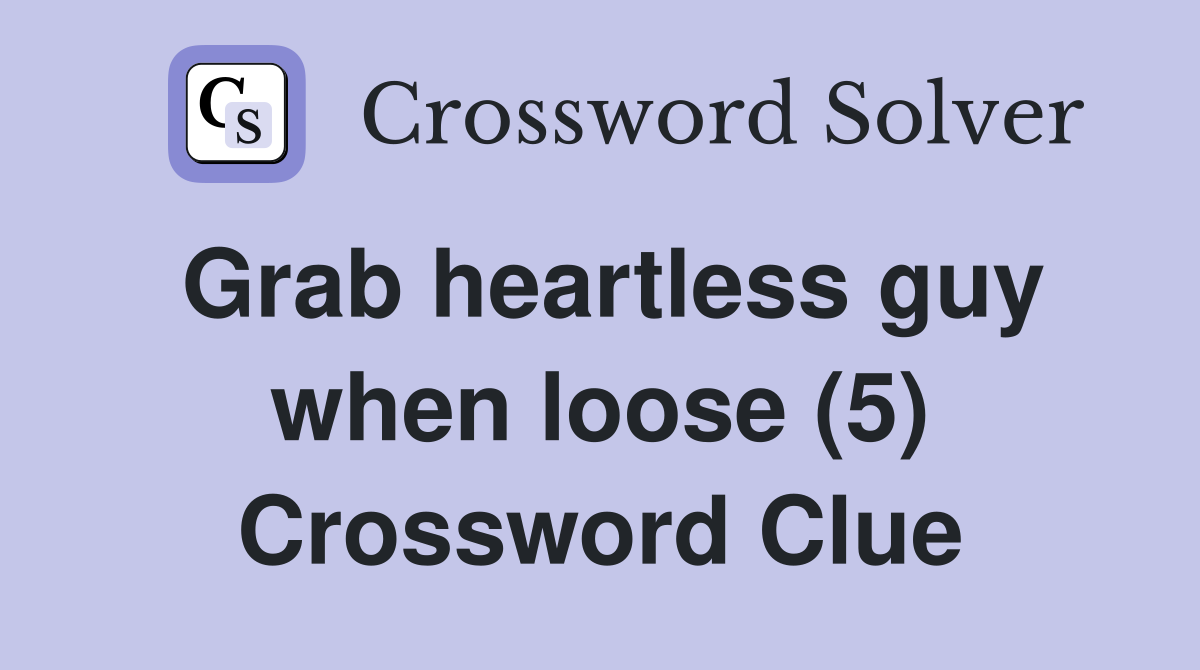 Grab heartless guy when loose (5) Crossword Clue