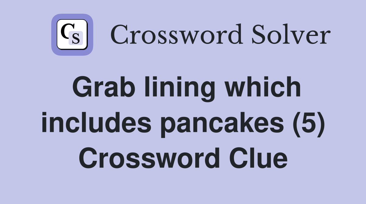 Grab lining which includes pancakes (5) Crossword Clue