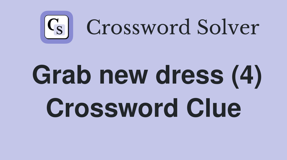 Grab new dress (4) Crossword Clue