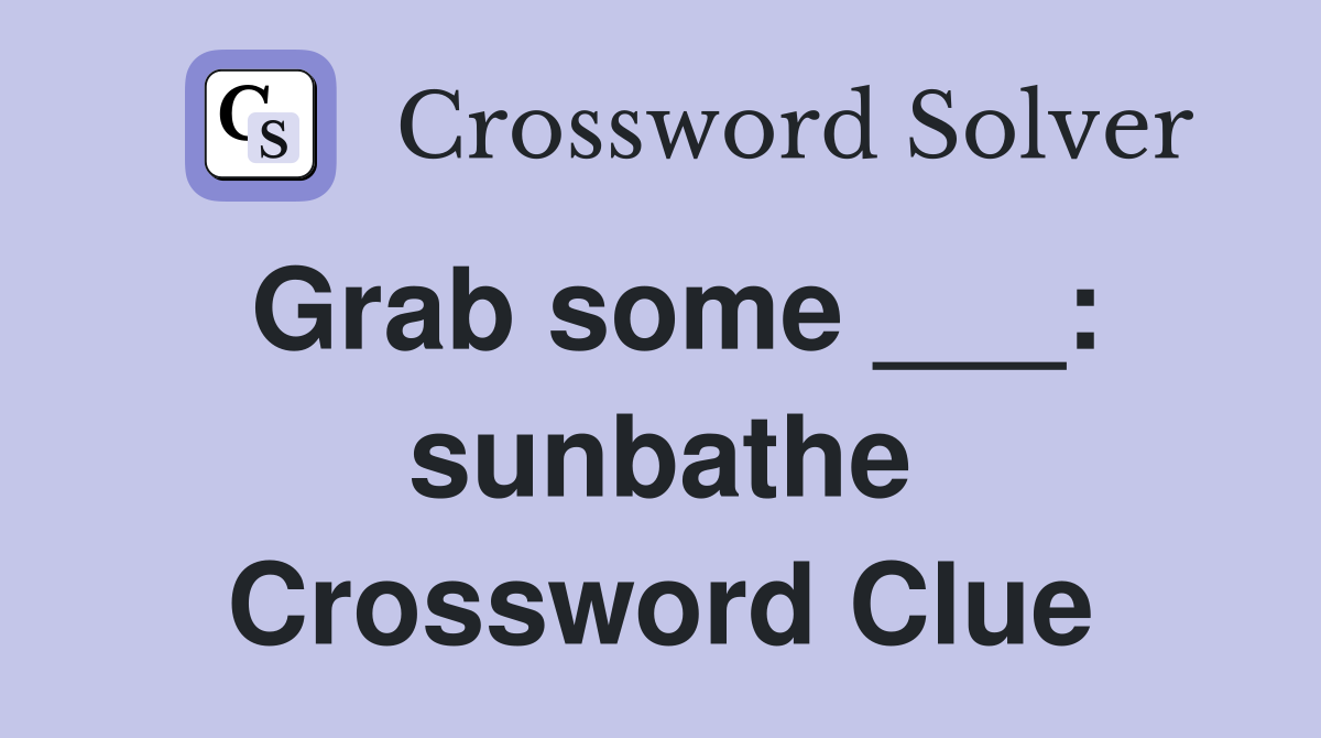 Grab some ___: sunbathe Crossword Clue