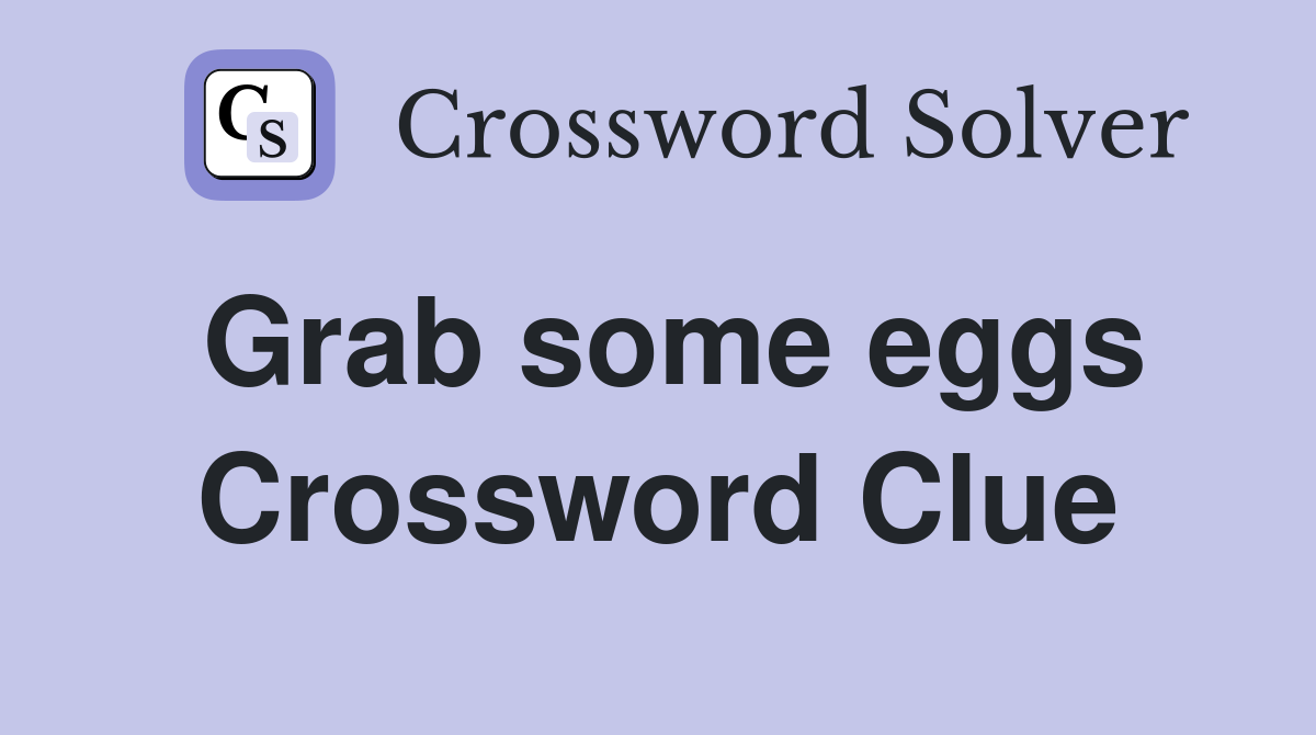 Grab some eggs Crossword Clue