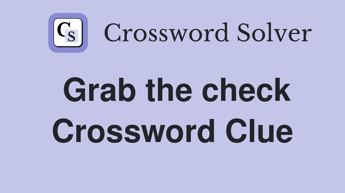 Grab the check Crossword Clue