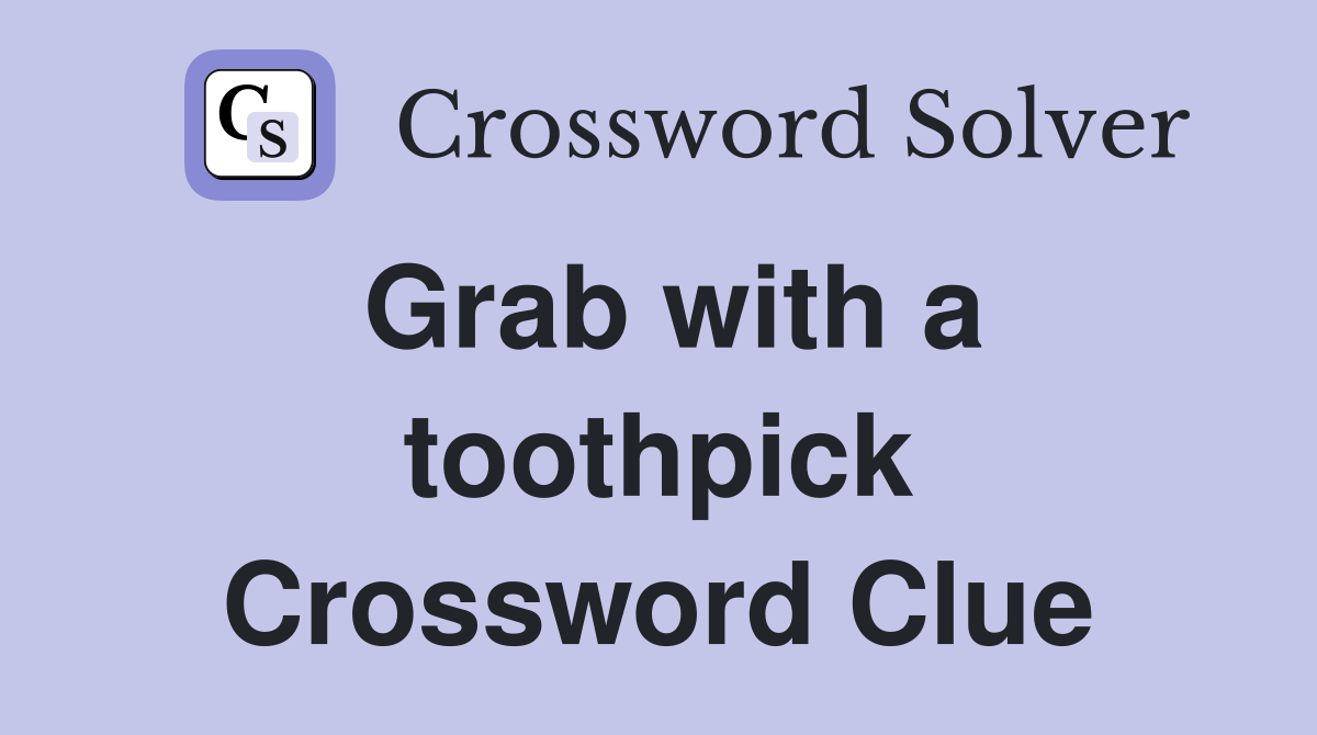 Grab with a toothpick Crossword Clue