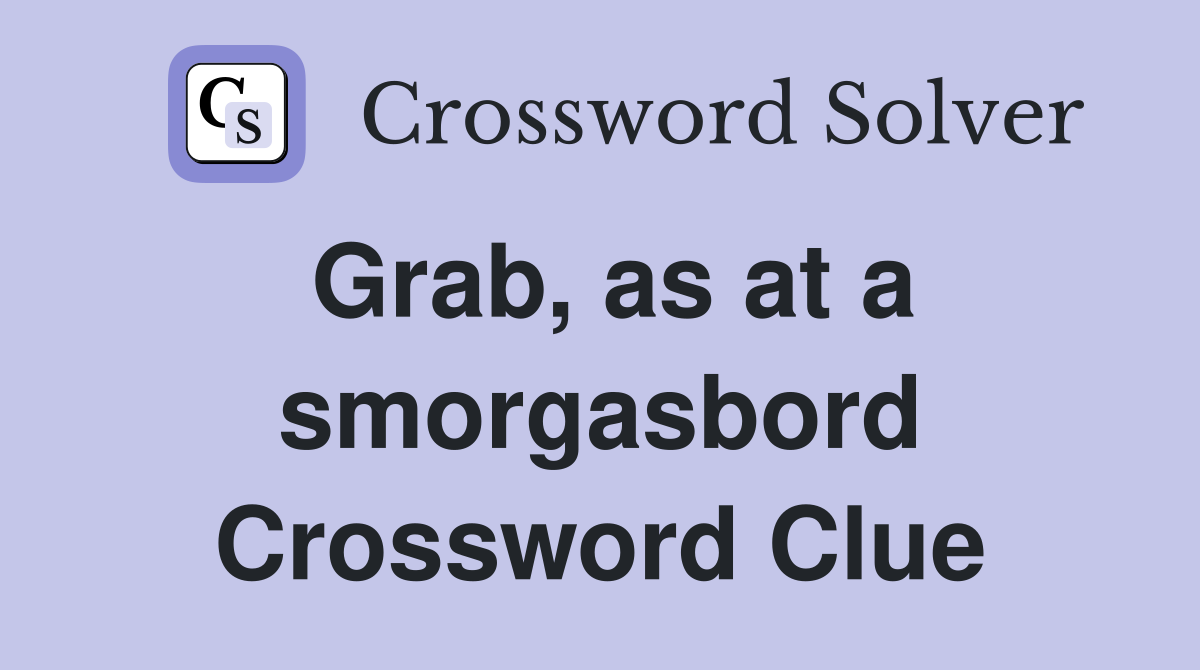 Grab, as at a smorgasbord Crossword Clue