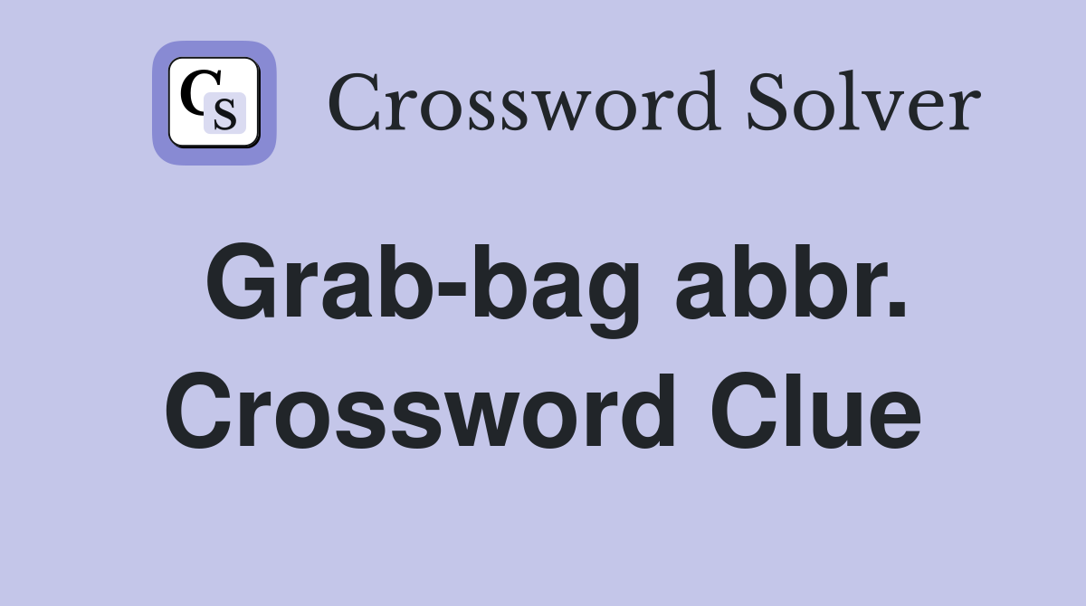 Grab-bag abbr. Crossword Clue