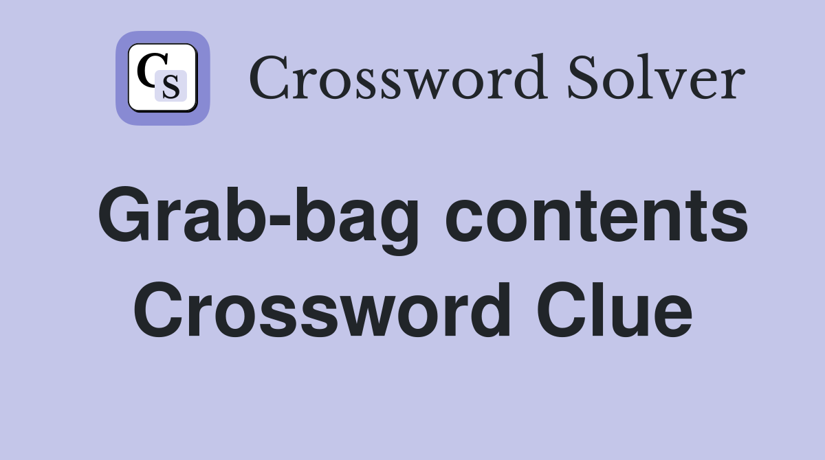 Grab-bag contents Crossword Clue