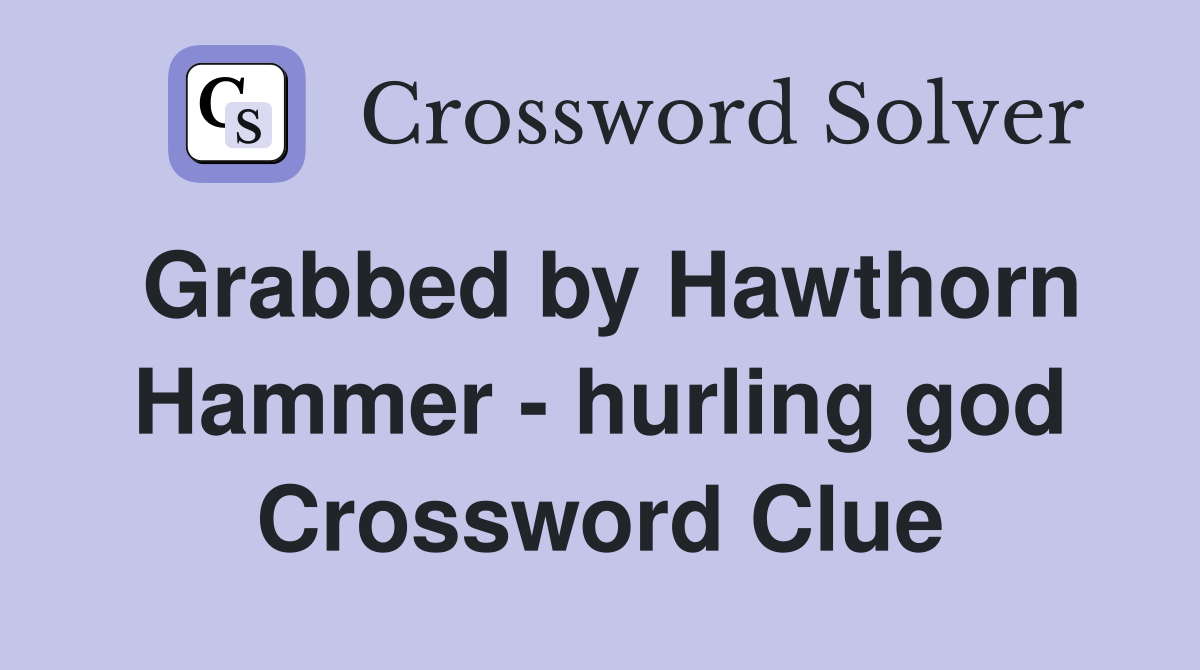 Grabbed by Hawthorn Hammer - hurling god Crossword Clue