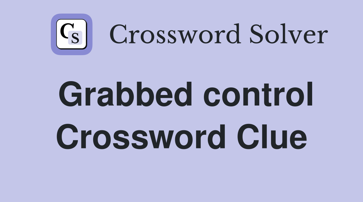 Grabbed control Crossword Clue