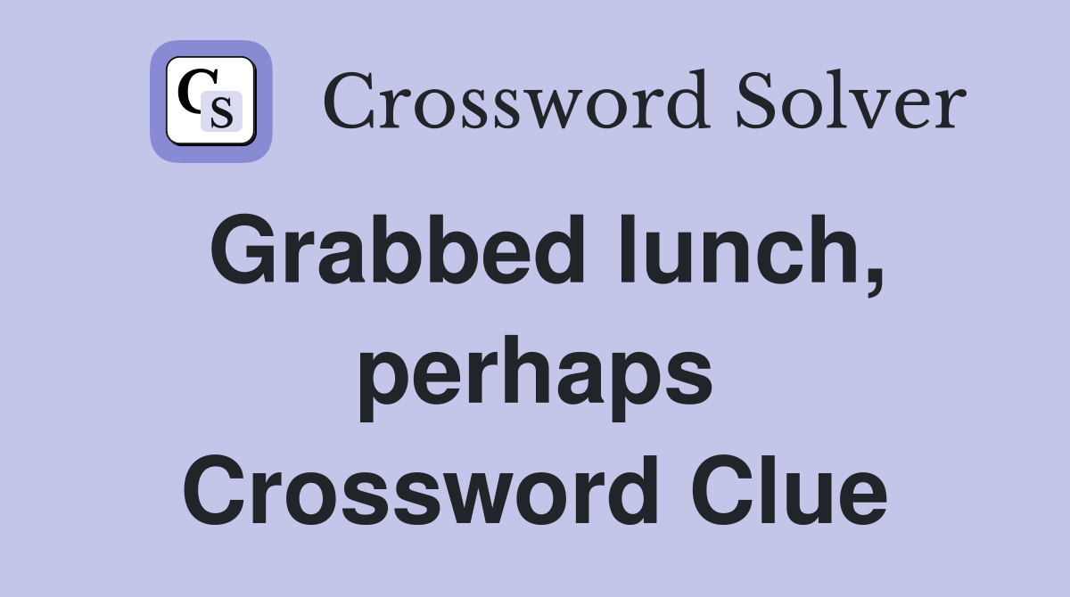 Grabbed lunch, perhaps Crossword Clue