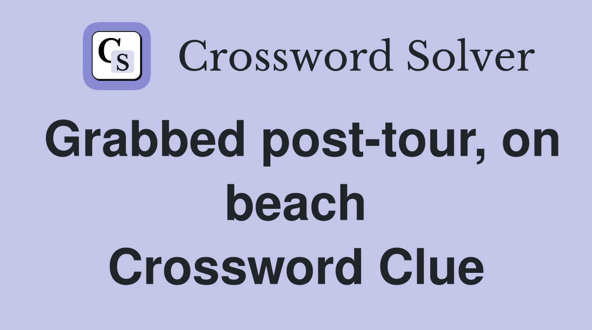 Grabbed post-tour, on beach Crossword Clue