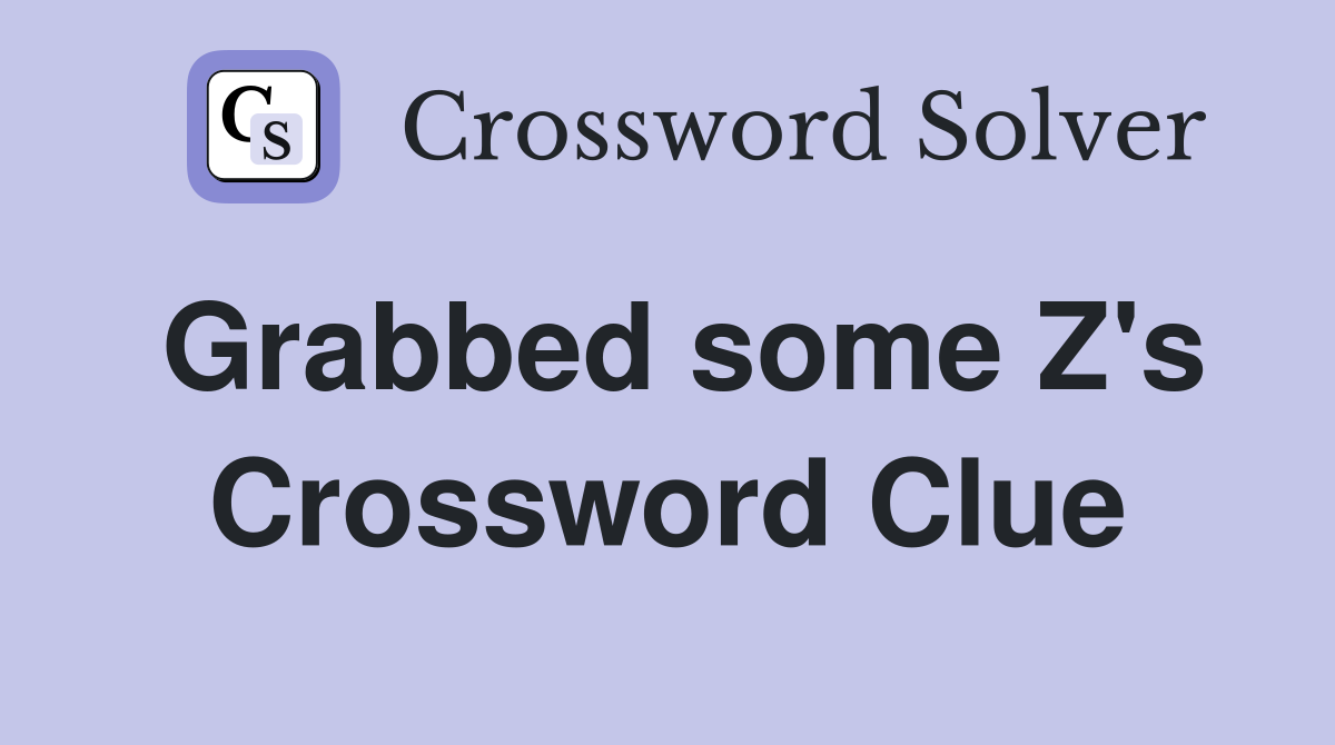 Grabbed some Z's Crossword Clue