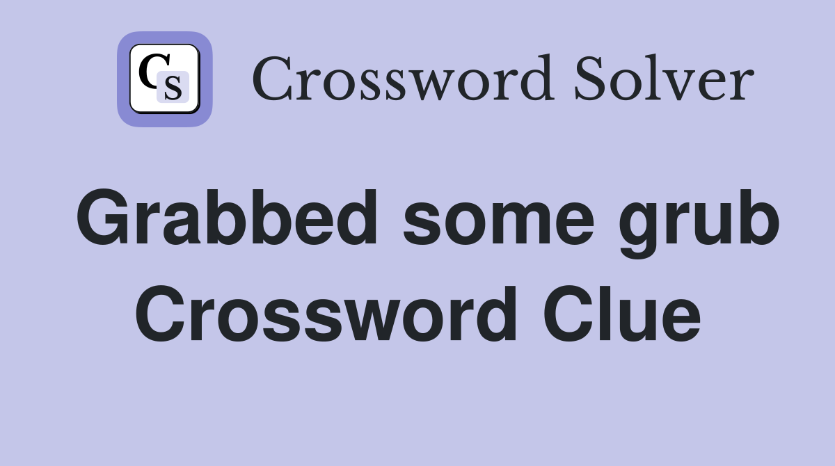 Grabbed some grub Crossword Clue